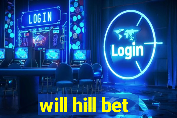 will hill bet