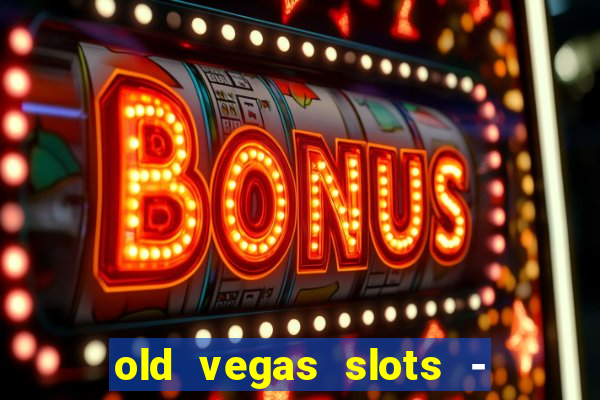 old vegas slots - casino 777