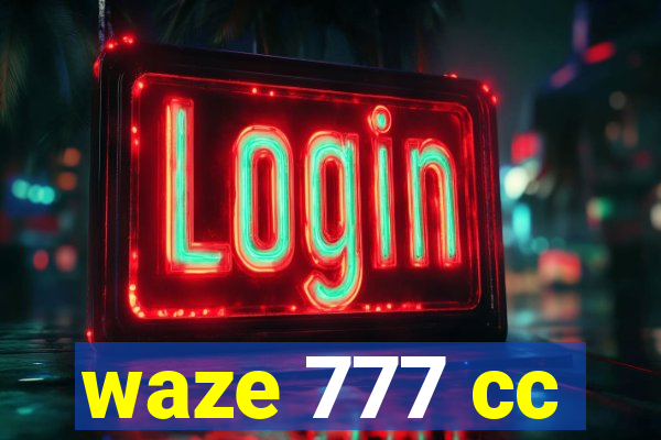 waze 777 cc