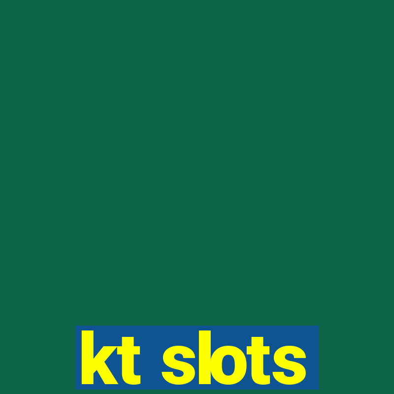 kt slots