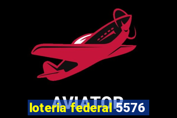 loteria federal 5576