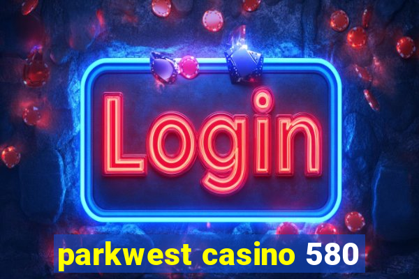 parkwest casino 580