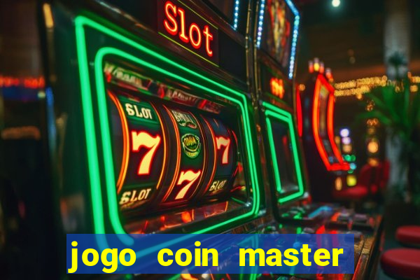 jogo coin master da dinheiro