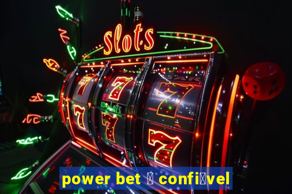 power bet 茅 confi谩vel