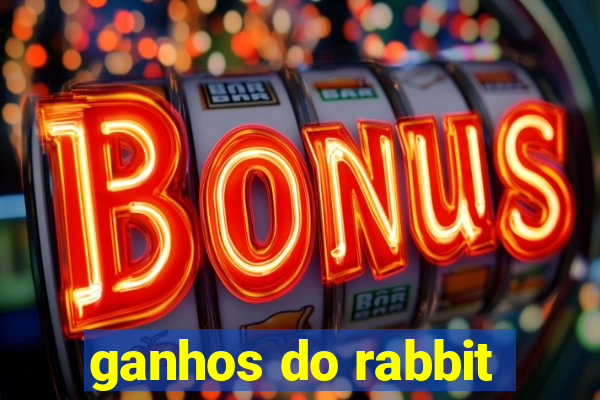 ganhos do rabbit