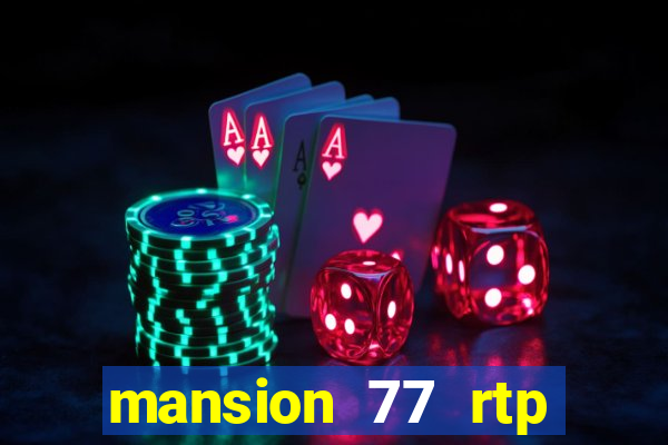 mansion 77 rtp live slot gacor