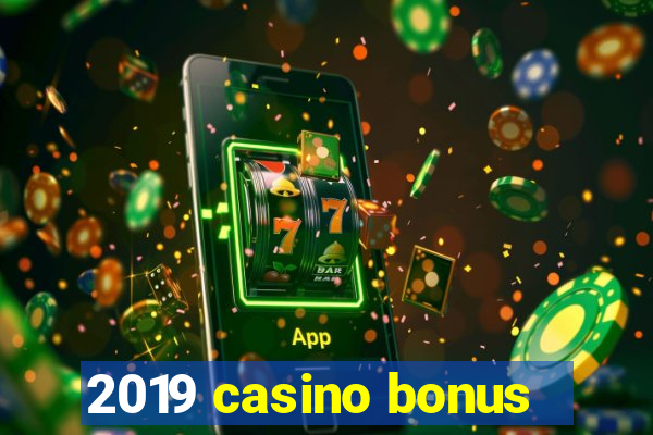 2019 casino bonus