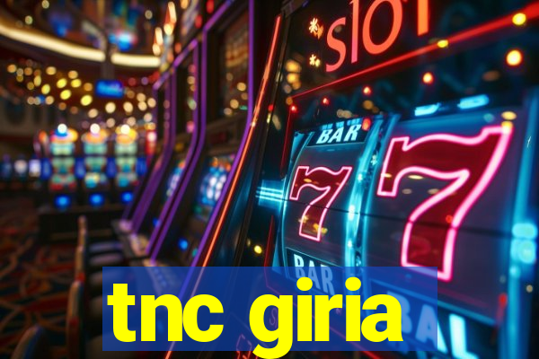 tnc giria