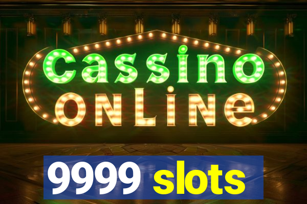 9999 slots