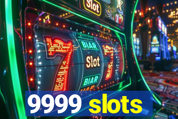 9999 slots