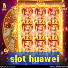 slot huawei