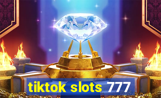 tiktok slots 777