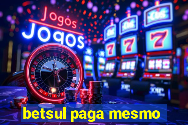 betsul paga mesmo