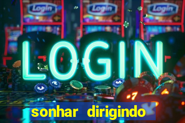 sonhar dirigindo carro jogo do bicho