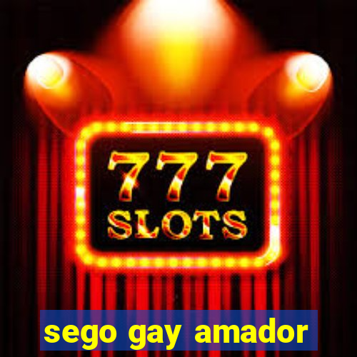 sego gay amador