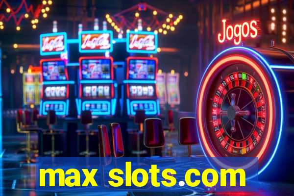 max slots.com