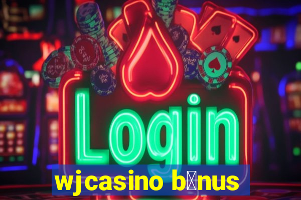 wjcasino b么nus