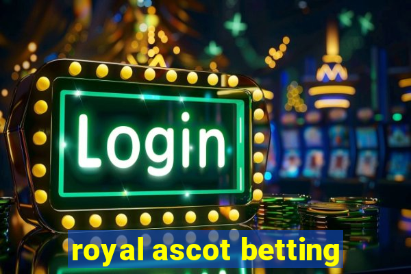 royal ascot betting