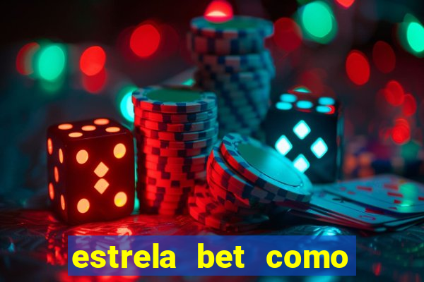 estrela bet como ganhar bonus