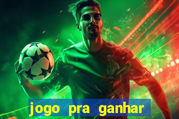 jogo pra ganhar dinheiro real