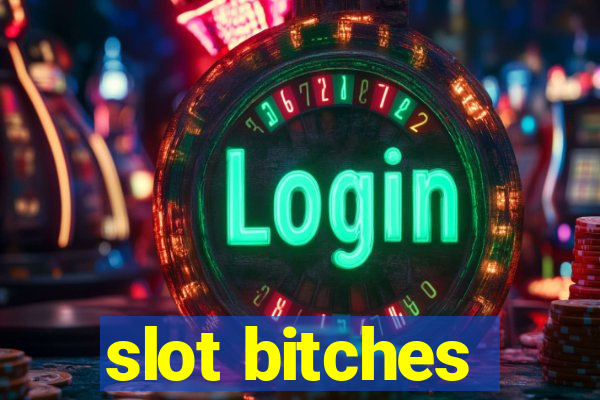 slot bitches