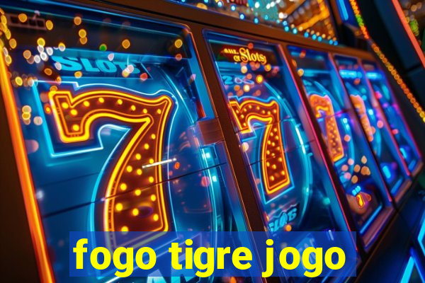 fogo tigre jogo