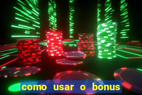 como usar o bonus da vai de bet