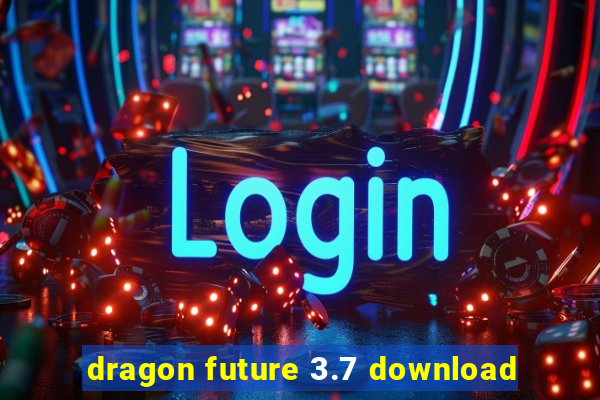 dragon future 3.7 download