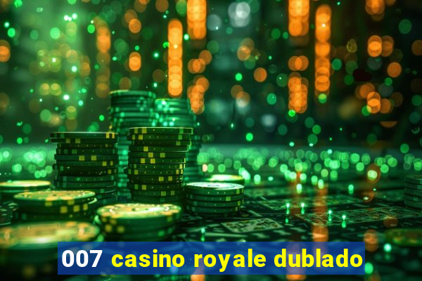 007 casino royale dublado