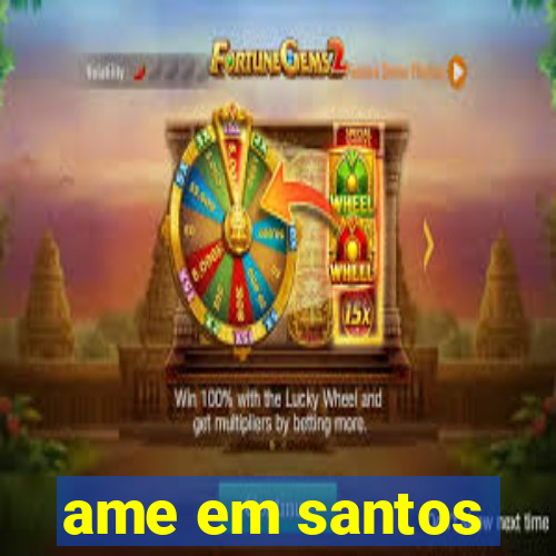 ame em santos