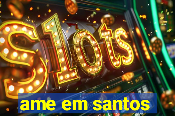 ame em santos