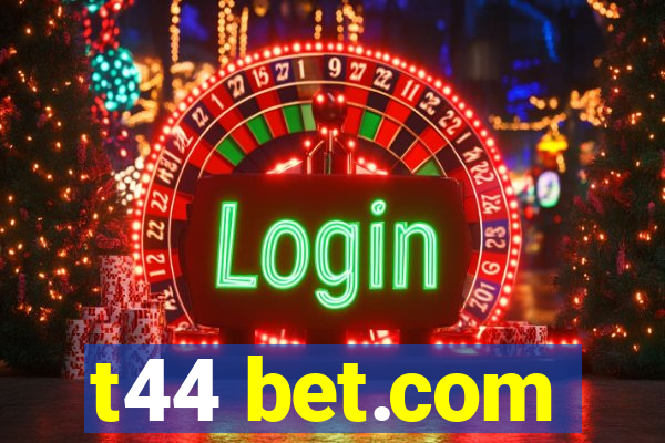 t44 bet.com