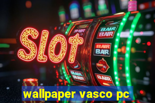 wallpaper vasco pc