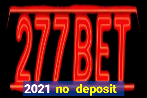 2021 no deposit bonus casino