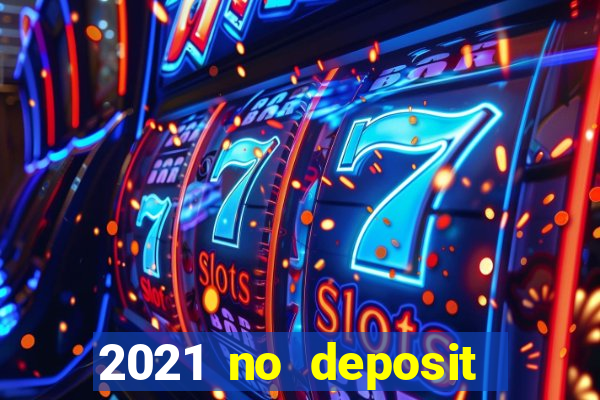 2021 no deposit bonus casino