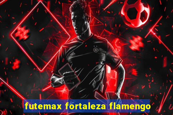 futemax fortaleza flamengo