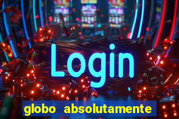 globo absolutamente tudo noticias