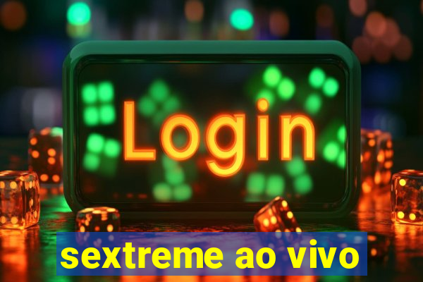 sextreme ao vivo