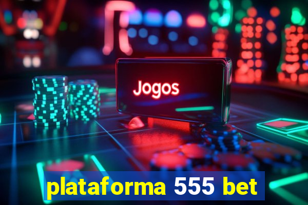 plataforma 555 bet