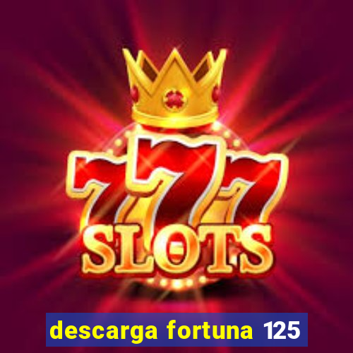 descarga fortuna 125