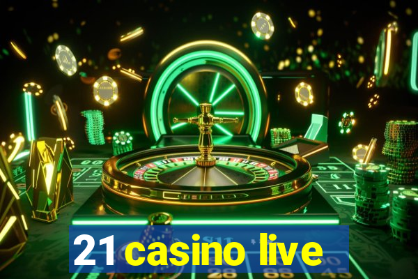 21 casino live