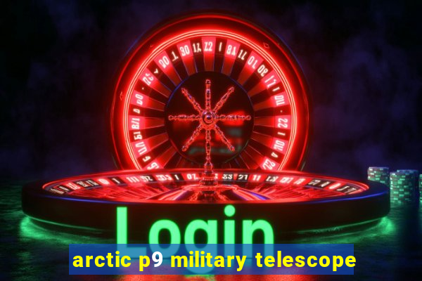 arctic p9 military telescope