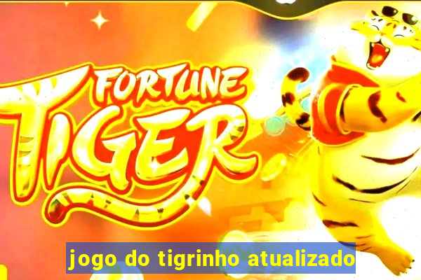 jogo do tigrinho atualizado