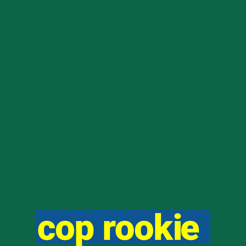 cop rookie