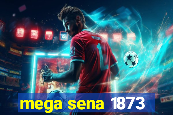 mega sena 1873