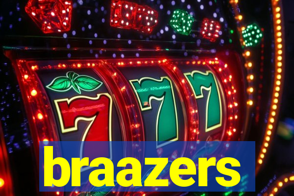 braazers