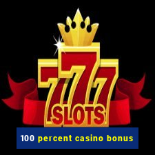 100 percent casino bonus