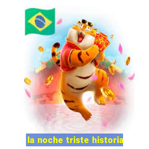 la noche triste historia