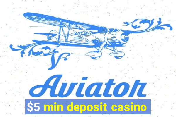 $5 min deposit casino