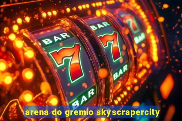 arena do gremio skyscrapercity